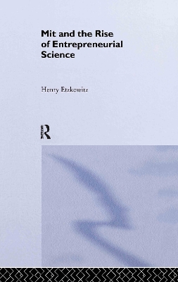 MIT and the Rise of Entrepreneurial Science by Henry Etzkowitz