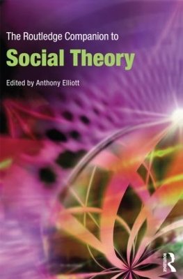 The Routledge Companion to Social Theory by Anthony Elliott