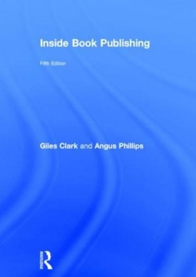 Inside Book Publishing by Angus Phillips