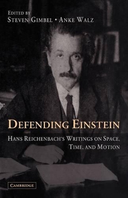 Defending Einstein: Hans Reichenbach's Writings on Space, Time and Motion by Hans Reichenbach