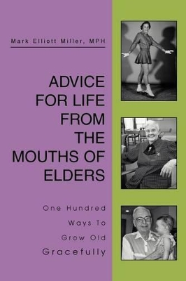 Advice For Life From the Mouths Of Elders: One Hundred Ways To Grow Old Gracefully book