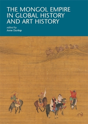 The Mongol Empire in Global History and Art History book