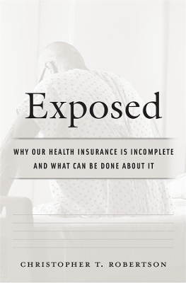 Exposed: Why Our Health Insurance Is Incomplete and What Can Be Done about It book