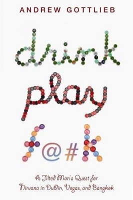 Drink, Play, F@#k by Andrew Gottlieb