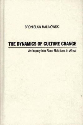 The Dynamics of Culture Change by Bronislaw Malinowski