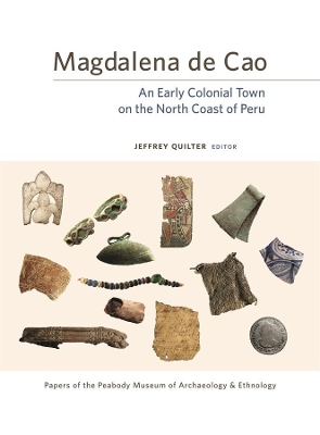 Magdalena de Cao: An Early Colonial Town on the North Coast of Peru book