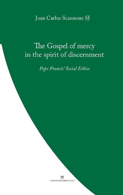 The Gospel of Mercy in the Spirit of Discernment: Pope Francis' Social Ethics book