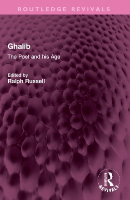 Ghalib: The Poet and his Age by Ralph Russell