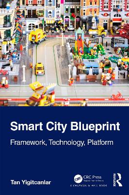 Smart City Blueprint: Framework, Technology, Platform by Tan Yigitcanlar