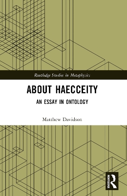 About Haecceity: An Essay in Ontology by Matthew Davidson