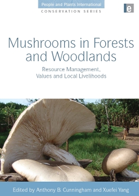 Mushrooms in Forests and Woodlands: Resource Management, Values and Local Livelihoods by Anthony B. Cunningham