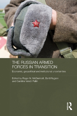 The Russian Armed Forces in Transition: Economic, geopolitical and institutional uncertainties by Roger N McDermott