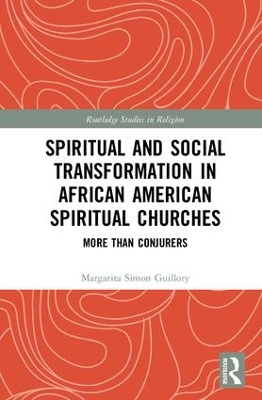 Spiritual and Social Transformation in African American Spiritual Churches by Margarita Simon Guillory