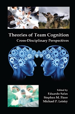 Theories of Team Cognition: Cross-Disciplinary Perspectives book