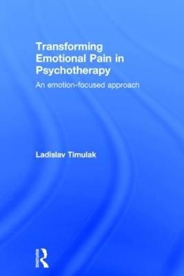Transforming Emotional Pain in Psychotherapy by Ladislav Timulak
