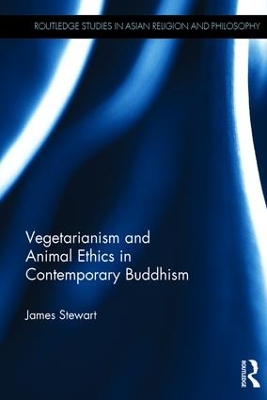 Vegetarianism and Animal Ethics in Contemporary Buddhism by James Stewart