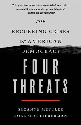 Four Threats: The Recurring Crises of American Democracy by Suzanne Mettler