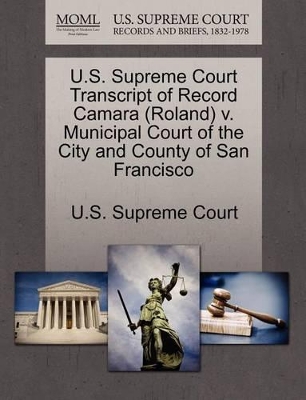 U.S. Supreme Court Transcript of Record Camara (Roland) V. Municipal Court of the City and County of San Francisco book