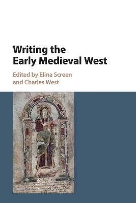 Writing the Early Medieval West by Elina Screen