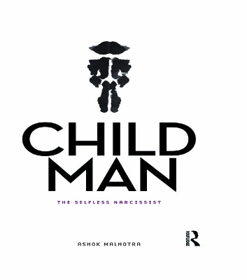 Child Man: The Selfless Narcissist by Ashok Malhotra