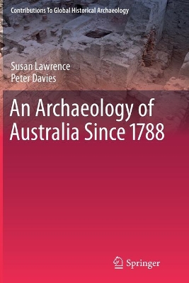 An Archaeology of Australia Since 1788 by Susan Lawrence