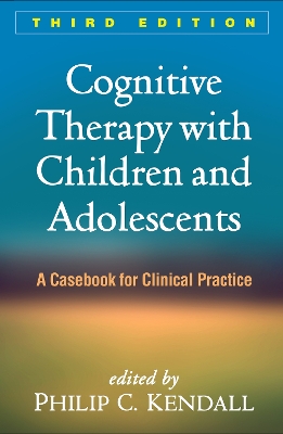 Cognitive Therapy with Children and Adolescents, Third Edition by Philip C Kendall