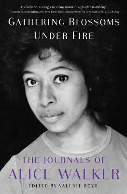 Gathering Blossoms Under Fire: The Journals of Alice Walker, 1965-2000 book