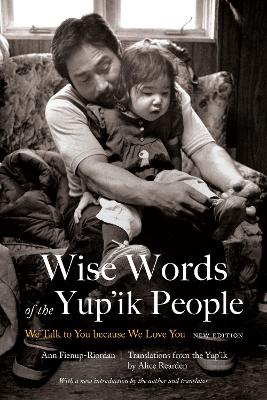 Wise Words of the Yup'ik People by Ann Fienup-Riordan