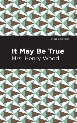 It May Be True by Mrs. Henry Wood