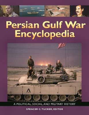 Persian Gulf War Encyclopedia by Spencer C. Tucker