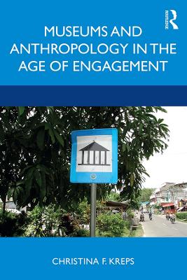 Museums and Anthropology in the Age of Engagement book