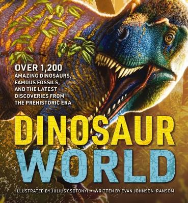 Dinosaur World: Over 1,200 Amazing Dinosaurs, Famous Fossils, and the Latest Discoveries from the Prehistoric Era book