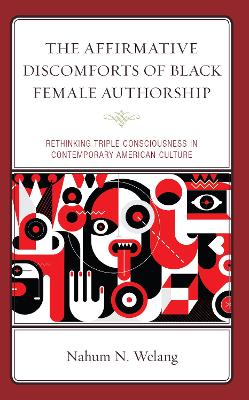 The Affirmative Discomforts of Black Female Authorship: Rethinking Triple Consciousness in Contemporary American Culture book