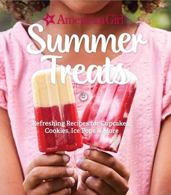 American Girl Summer Treats: Refreshing Recipes for Cakes, Cookies, Ice Pops and More book