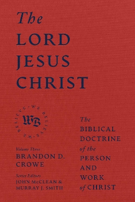 The Lord Jesus Christ - The Biblical Doctrine of the Person and Work of Christ book
