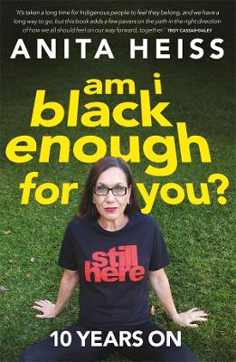 Am I Black Enough For You?: 10 Years On by Anita Heiss