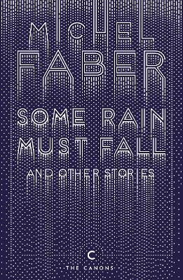 Some Rain Must Fall And Other Stories by Michel Faber
