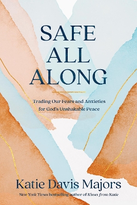 Safe All Along: Trading Our Fears and Anxieties for God's Unshakable Peace book