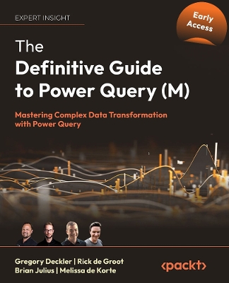 The Definitive Guide to Power Query (M): Mastering Complex Data Transformation with Power Query book