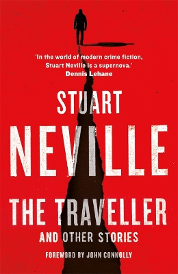 The The Traveller and Other Stories: Thirteen unnerving tales from the bestselling author of The Twelve by Stuart Neville