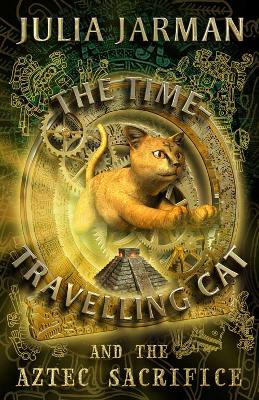 The Time-Travelling Cat and the Aztec Sacrifice by Julia Jarman