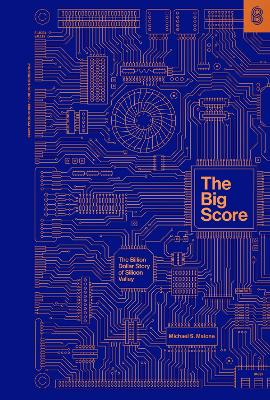 The Big Score: The Billion Dollar Story of Silicon Valley book