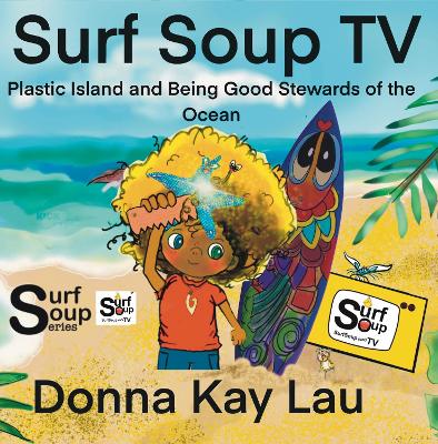 Surf Soup TV: Plastic Island and Being Good Stewards of the Ocean by Donna Kay Lau