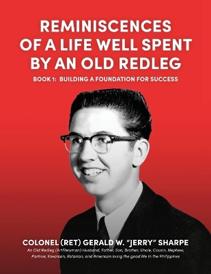 Reminiscences of a Life Well Spent by an Old Redleg (Artilleryman): Building a Foundation for Success book