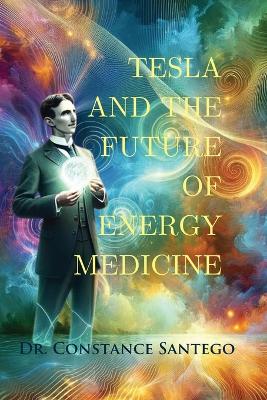 Tesla and the Future of Energy Medicine book