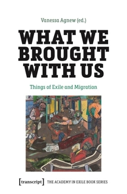 What We Brought with Us: Things of Exile and Migration book