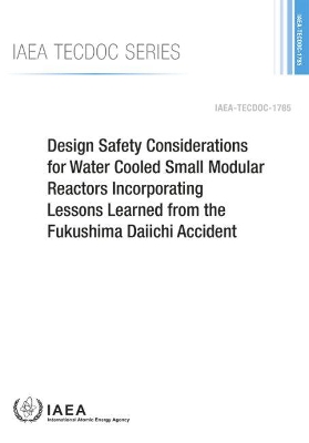 Design Safety Considerations for Water Cooled Small Modular Reactors Incorporating Lessons Learned from the Fukushima Daiichi Accident book