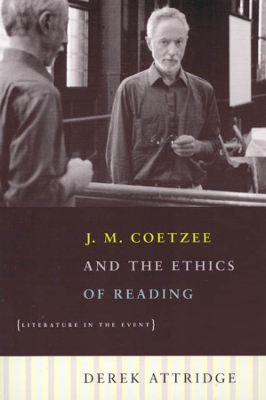 J.M.Coetzee and the Ethics of Reading by Derek Attridge