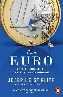The The Euro: And its Threat to the Future of Europe by Joseph Stiglitz