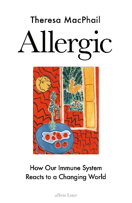 Allergic: How Our Immune System Reacts to a Changing World by Theresa MacPhail